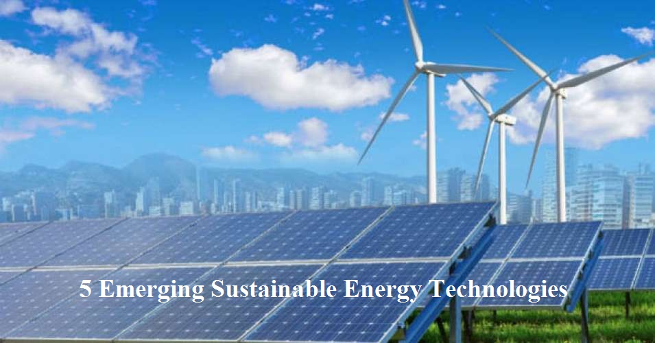 5 Emerging Sustainable Energy Technologies