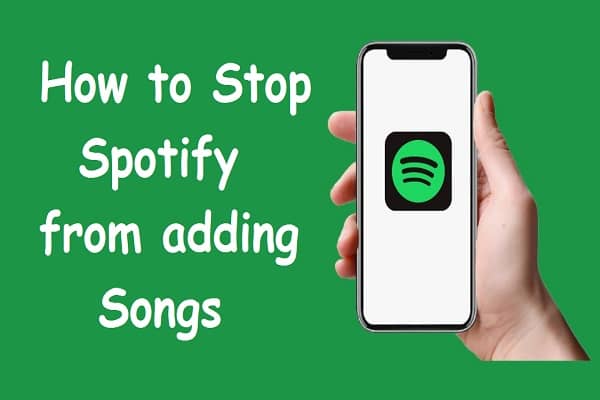 How to Stop Spotify from adding Songs